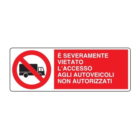 CARTELLI DI DIVIETO  E' SEVERAMENTE VIETATO L'ACCESSO AGLI AUTOVEICOLI NON AUTORIZZATI PROD5014