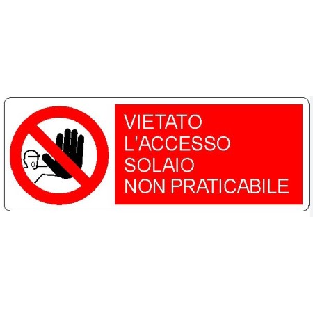 CARTELLI DI DIVIETO VIETATO L'ACCESSO SOLAIO NON PRATICABILE PROD6621