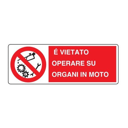 CARTELLI DI DIVIETO  E' VIETATO OPERARE SU ORGANI IN MOTO PROD4982