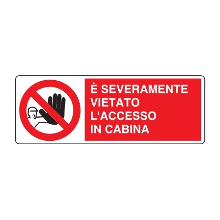 CARTELLI DI DIVIETO  E' SEVERAMENTE VIETATO L' ACCESSO IN CABINA PROD4998