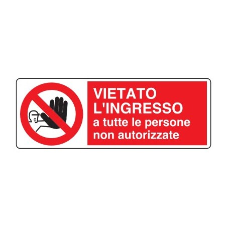 CARTELLI DI DIVIETO  VIETATO L'INGRESSO A TUTTE LE PERSONE NON AUTORIZZATE PROD5004
