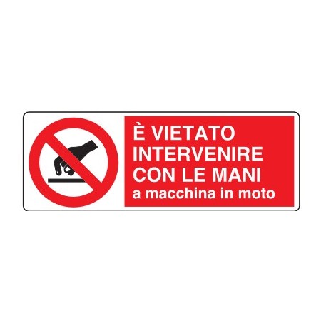 CARTELLI DI DIVIETO  E' VIETATO INTERVENIRE CON LE MANI A MACCHINE IN MOTO PROD5015