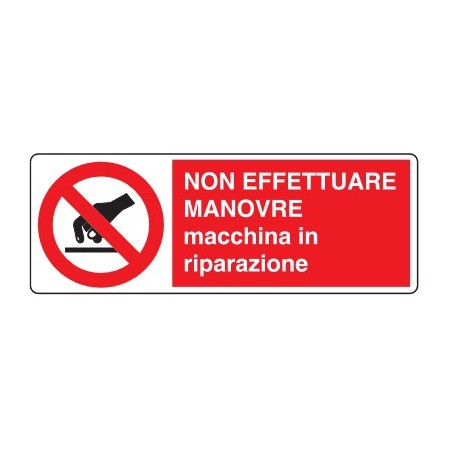 CARTELLI DI DIVIETO  NON EFFETTUARE MANOVRE MACCHINA IN RIPARAZIONE PROD5016